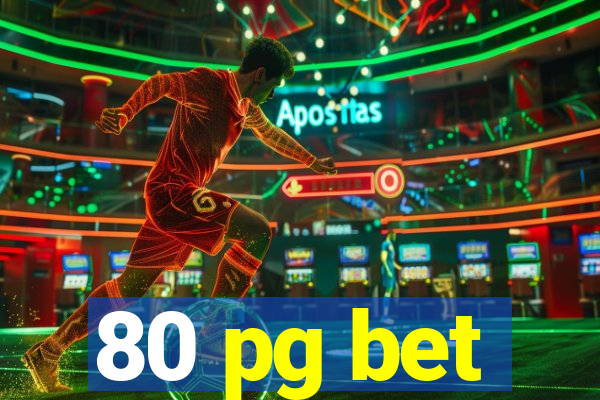 80 pg bet